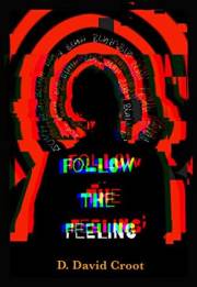Follow the Feeling: A literary odyssey for the troubled and middle aged. (The Boredom Trilogy! Book 1) Follow the Feeling: A literary odyssey for the troubled and middle aged. (The Boredom Trilogy! Book 1)
