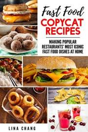 Fast Food Copycat Recipes: Making Popular Restaurants' Most Iconic Fast Food Dishes at Home (Famous Restaurant Copycat Cookbo