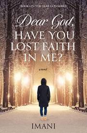 Dear God, Have You Lost Faith in Me (Dear God Series Book 1)