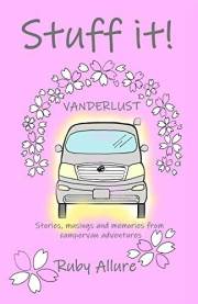 Stuff it! Vanderlust: stories, musings and memories from campervan adventures (Stuff it! Campervan stories Book 1)
