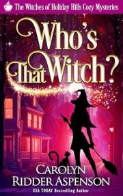 Who's That Witch?: A Witches of Holiday Hills Cozy Hills Cozy Mystery (The Witches of Holiday Hills Cozy Mystery Series Book