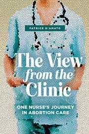The View from the Clinic: One Nurse’s Journey in Abortion Care