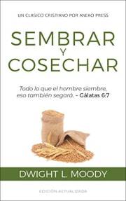 Sembrar y Cosechar: Todo lo que el hombre siembre, eso también segará (Gálatas 6:7) (Spanish Edition)