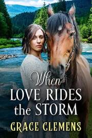 When Love Rides the Storm: An Inspirational Romance Novel (Hearts of the Untamed West)