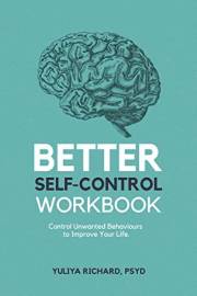 Better Self-Control Workbook: Control Unwanted Behaviours to Improve your Life