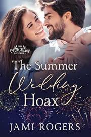 The Summer Wedding Hoax: A Fake Dating, Second Chance Romance (The Evergreen Brothers Book 2)