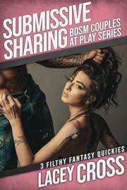 Submissive Sharing: 3 Filthy Fantasy Quickies (Sexy Short Story Collection)