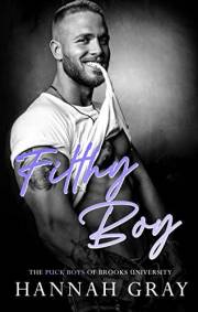 Filthy Boy: A Friends With Benefits Hockey Romance (The Puck Boys of Brooks University Book 3)