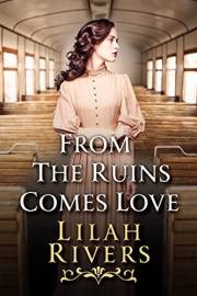 From the Ruins Comes Love: An Inspirational Romance Novel (Faith and Love on the Frontier)