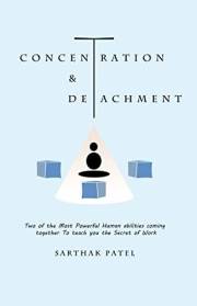 Concentration and Detachment: Two of the most powerful Human abilities coming together to teach you the secret of work (Know