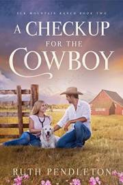 A Checkup for the Cowboy: Elk Mountain Ranch Book Two