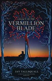 Legacy of the Vermillion Blade: A Time of Falcons and Roses Book One
