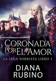 Coronada Por El Amor (La Saga Yorkista nº 1) (Spanish Edition)