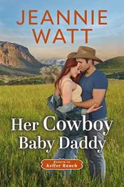 Her Cowboy Baby Daddy: A Small-Town Cowboy Romance (Return to Keller Ranch Book 2)