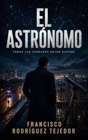 EL ASTRÓNOMO: Una dura novela negra de venganzas, secretos y amores compartidos. (Spanish Edition)