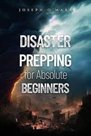 Disaster Prepping for Absolute Beginners: The essential and easy guide for disaster preparation