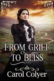From Grief to Bliss: A Historical Western Romance Novel (Love and Valor on the Frontier)