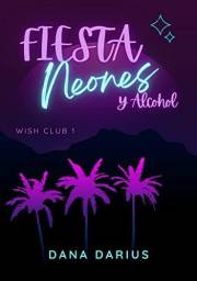 Fiesta, neones y alcohol : (Wish Club 1) (Spanish Edition)