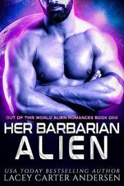 Her Barbarian Alien (Out of This World Alien Romances Book 1)