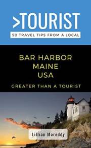 Greater Than a Tourist- Bar Harbor Maine USA : 50 Travel Tips from a Local (Greater Than a Tourist North America & Caribbean