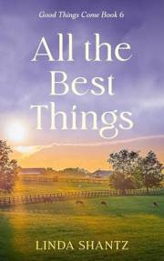 All The Best Things: A sweet, small-town, opposites attract romance (Good Things Come Book 6) All The Best Things: A sweet, small-town, opposites attract romance (Good Things Come Book 6)