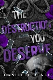 The Destruction You Deserve - A High School Dark Romance: Love, Lust, and Liars Book #2