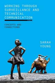 Working through Surveillance and Technical Communication: Concepts and Connections (SUNY series, Studies in Technical Communi