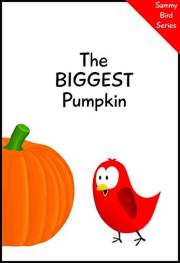 The Biggest Pumpkin (Sammy Bird)