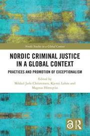 Nordic Criminal Justice in a Global Context: Practices and Promotion of Exceptionalism (Nordic Studies in a Global Context)