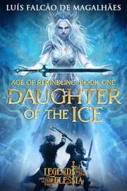 The Daughter of The Ice: An Epic Fantasy Adventure (Legends of Elessia - Age of Rekindling Book 1)