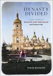 Dynasty Divided: A Family History of Russian and Ukrainian Nationalism (NIU Series in Slavic, East European, and Eurasian Stu