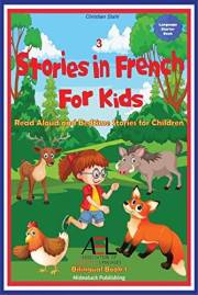 3 Stories in French for Kids: Read Aloud and Bedtime Stories for Children (Bilingual Book t. 1) (French Edition)