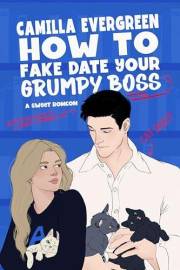 How to Fake Date Your Grumpy Boss: A Sweet Romantic Comedy (How to Rom-com Book 1)