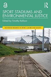 Sport Stadiums and Environmental Justice (Routledge Research in Sport, Culture and Society) Sport Stadiums and Environmental Justice (Routledge Research in Sport, Culture and Society)
