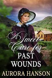 A Sweet Cure for Past Wounds: A Historical Western Romance Novel (Love and Valor on the Frontier)