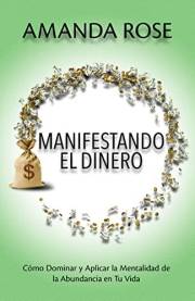 MANIFESTANDO EL DINERO: Cómo Dominar y Aplicar la Mentalidad de la Abundancia en Tu Vida (Manifesting) (Spanish Edition)