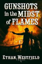Gunshots in the Midst of Flames: A Historical Western Adventure Novel (Love and Valor on the Frontier)