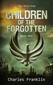 Children Of The Forgotten: A Dystopian Fantasy (The Anistemi Book 1)
