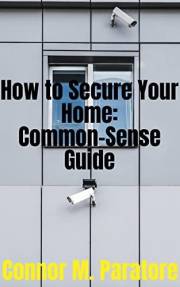 How to Secure Your Home: Common-Sense Guide (How-To Success Secrets Book 25)