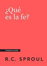 ¿Qué es la fe?, Spanish Edition (Crucial Questions)