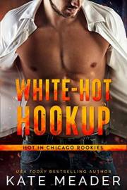 White-Hot Hookup: A Prequel to Down in Flames (Hot in Chicago Rookies)