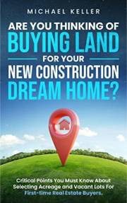 Are You Thinking of Buying Land for Your New Construction Dream Home?: Critical Points You Must Know About Selecting Acreage