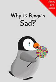 Why Is Penguin Sad? (Sammy Bird)