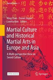 Martial Culture and Historical Martial Arts in Europe and Asia: A Multi-perspective View on Sword Culture (Martial Studies Bo
