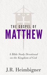The Gospel of Matthew: A Bible Study Devotional on the Kingdom of God (The Gospels)