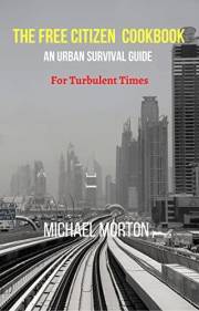 THE FREE CITIZEN COOKBOOK: An Urban Survival Guide For Turbulent Times