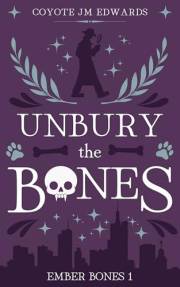 Unbury the Bones (Ember Bones Book 1)