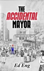The Accidental Mayor: A Collection of Stories from the Side Streets of Chinatown to the Main Street of City Hall