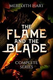 The Flame and The Blade: The Complete Series: A complete binge-worthy series with romance, magic, and monsters (Flame and Bla