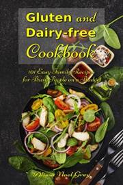 Gluten and Dairy-free Cookbook: 101 Easy Family Recipes for Busy People on a Budget: Allergy-free and Anti-Inflammatory Diet